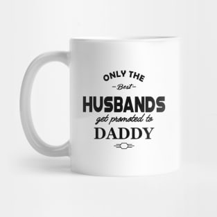 New Daddy - Only the best husbands get promoted to daddy Mug